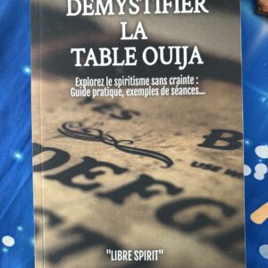 DÉMYSTIFIER LA TABLE OUIJA: Explorez le spiritisme sans crainte : Guide pratique, exemples de séances